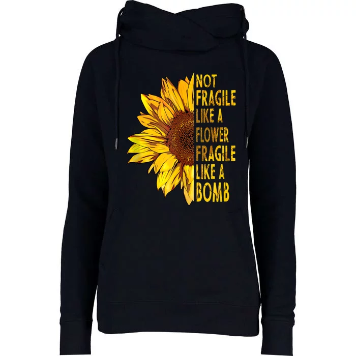 Feminist Sunflower, Not Fragile Like A Flower Fragile Like A Bomb Womens Funnel Neck Pullover Hood