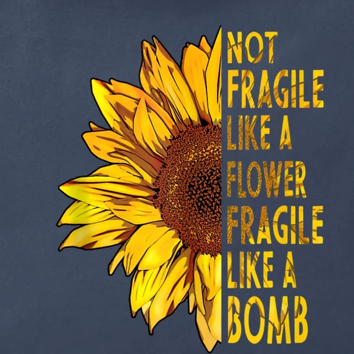 Feminist Sunflower, Not Fragile Like A Flower Fragile Like A Bomb Zip Tote Bag