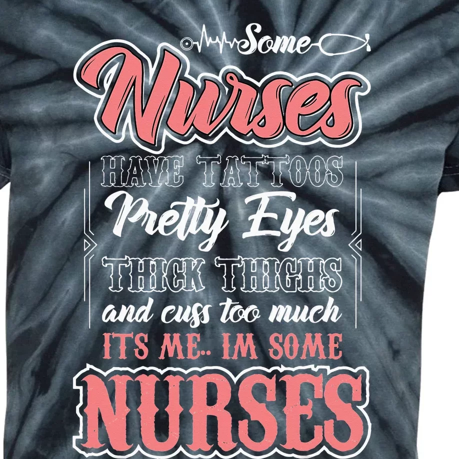 Funny Some Nurses Have Tattoos Pretty Eyes Thick Thighs Kids Tie-Dye T-Shirt