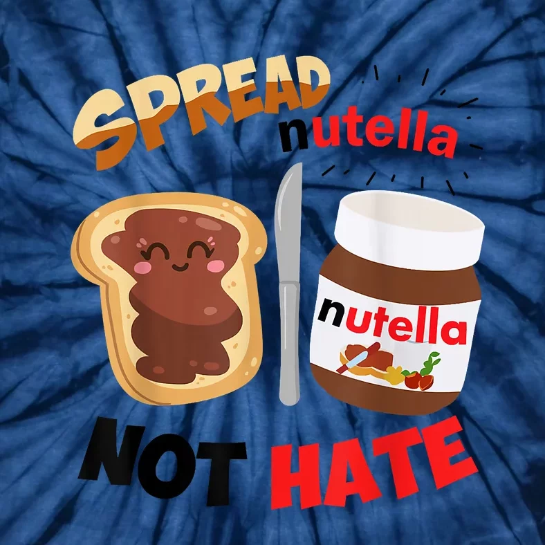 Funny Spread Nutella Not Hate Apparel Tie-Dye T-Shirt