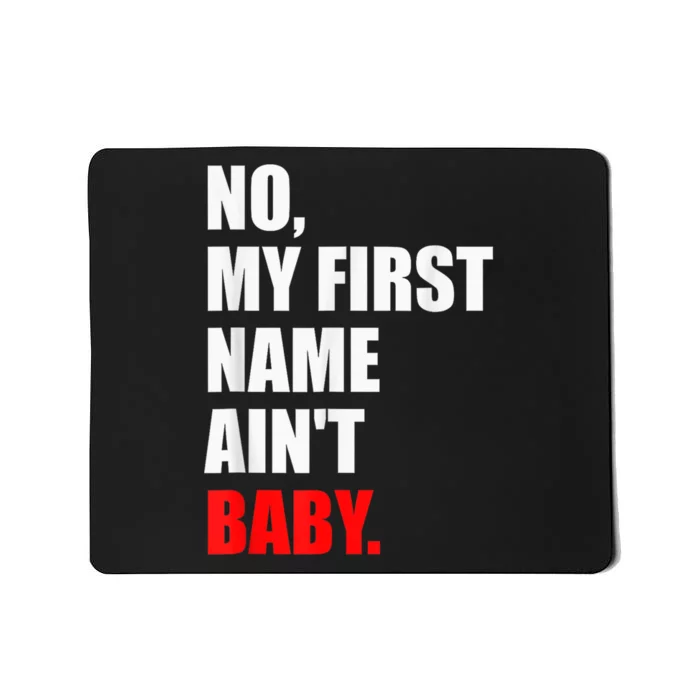 Funny Saying No My First Name AinT Baby Mousepad