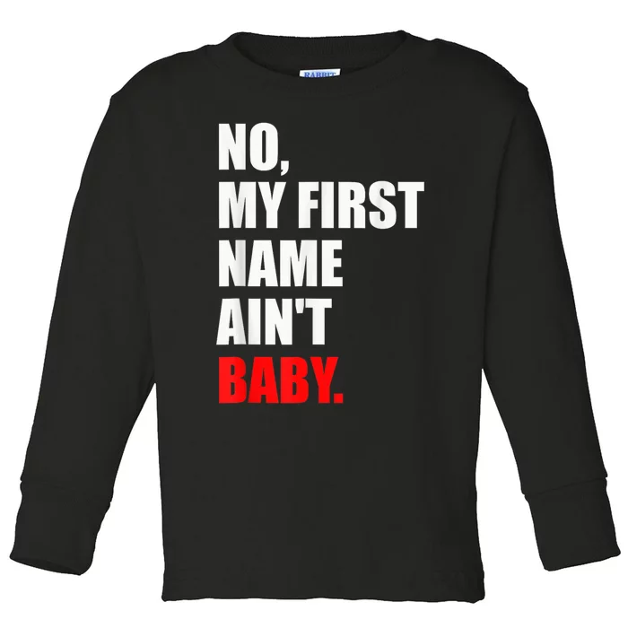 Funny Saying No My First Name AinT Baby Toddler Long Sleeve Shirt