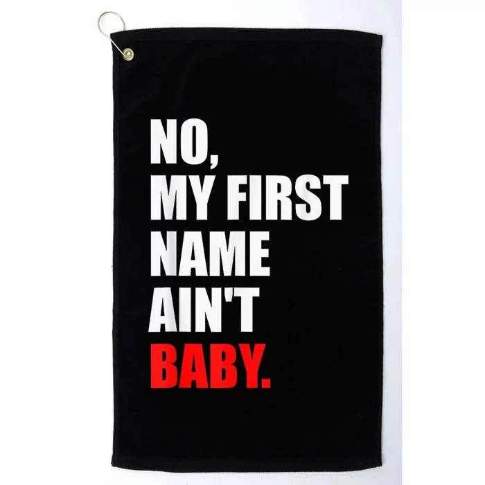 Funny Saying No My First Name AinT Baby Platinum Collection Golf Towel