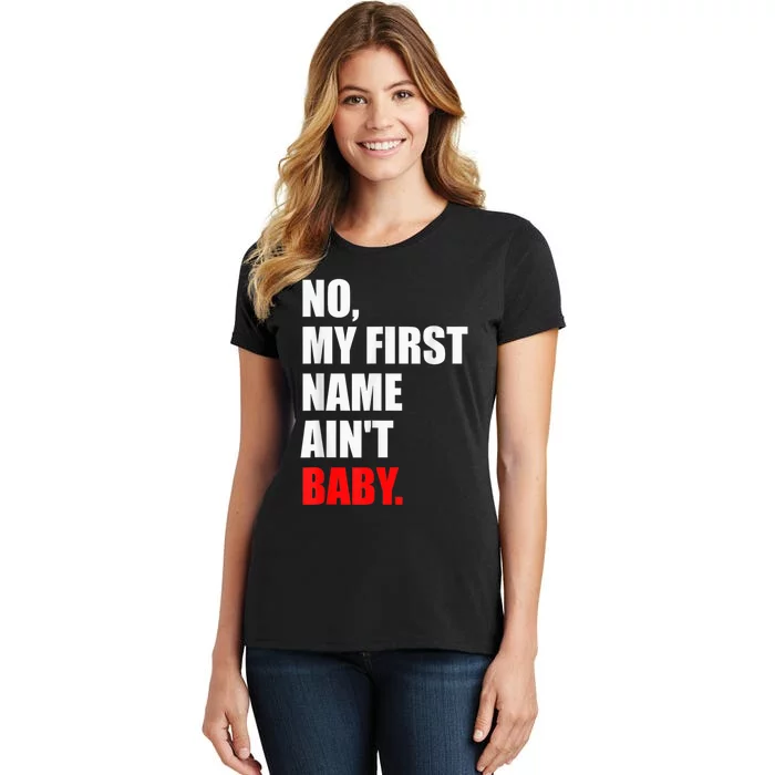 Funny Saying No My First Name AinT Baby Women's T-Shirt