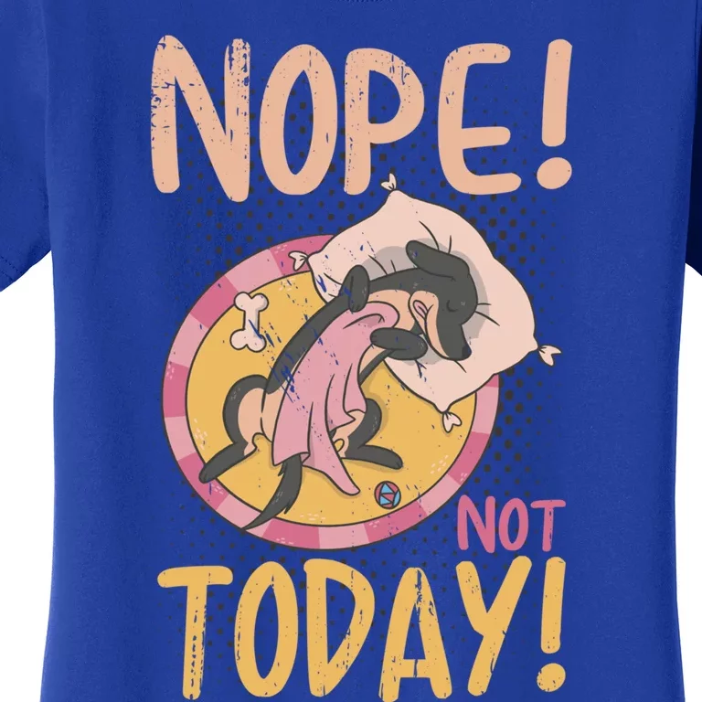 Funny Saying Nope Not Today With Sweet Dog Great Gift Women's T-Shirt