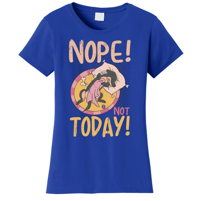 Funny Saying Nope Not Today With Sweet Dog Great Gift Women's T-Shirt