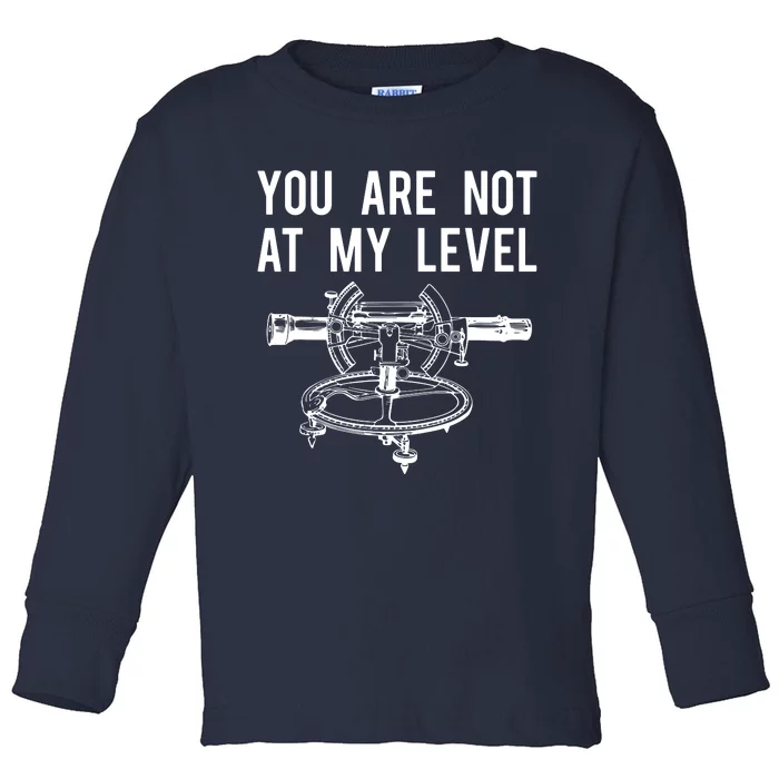 Funny Surveyor Not At My Level Land Surveying Tee Toddler Long Sleeve Shirt