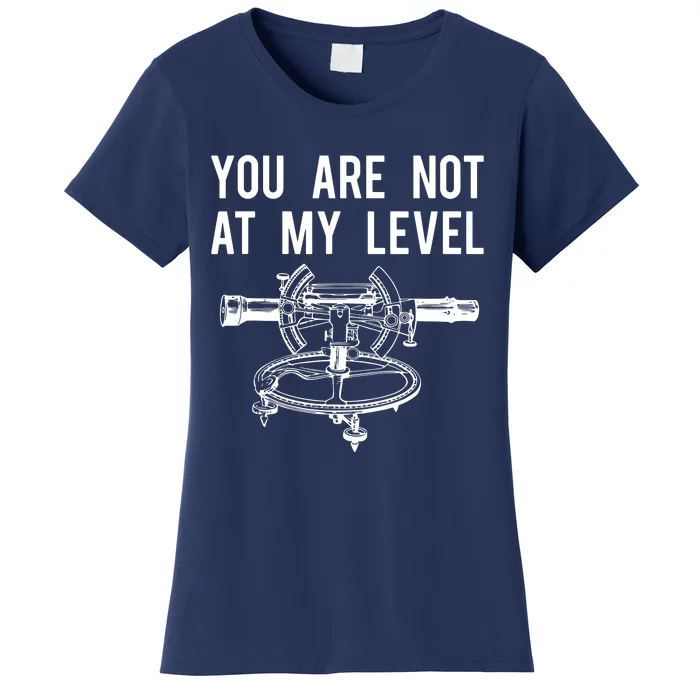 Funny Surveyor Not At My Level Land Surveying Tee Women's T-Shirt