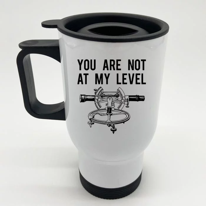 Funny Surveyor Not At My Level Land Surveying Tee Front & Back Stainless Steel Travel Mug