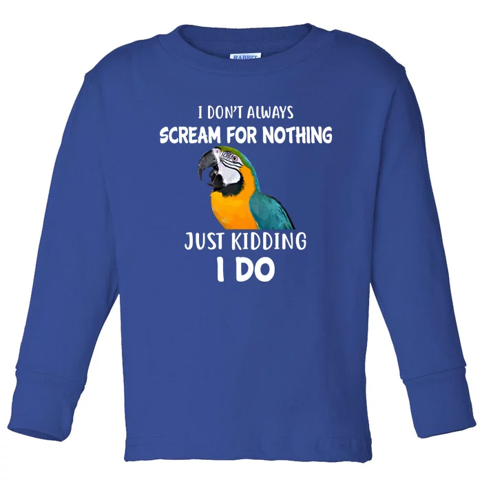 Funny Scream Nothing Blue And Gold Macaw Parrot Bird Funny Gift Toddler Long Sleeve Shirt