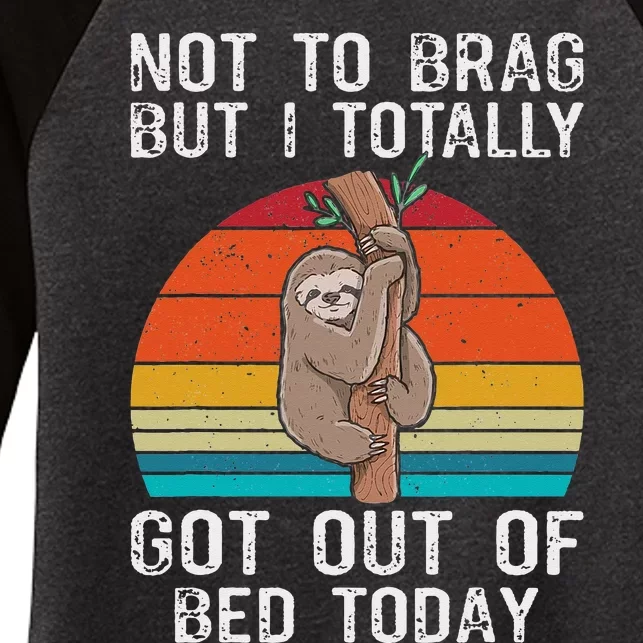 Funny Sloth Not To Brag But I Totally Got Out Of Bed Today Women's Tri-Blend 3/4-Sleeve Raglan Shirt