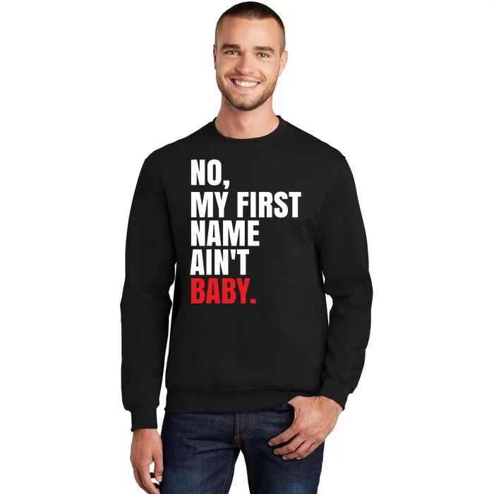 Funny Saying No My First Name Aint Baby Tall Sweatshirt