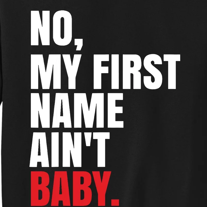 Funny Saying No My First Name Aint Baby Tall Sweatshirt