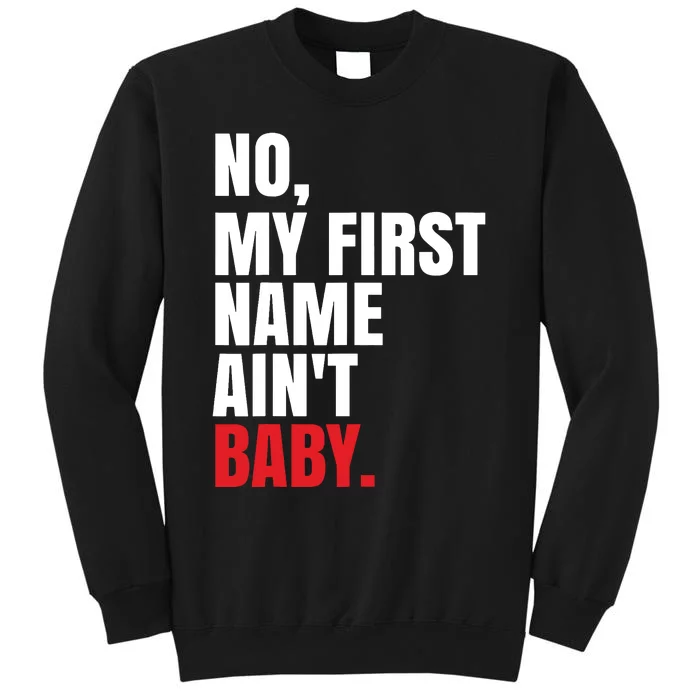 Funny Saying No My First Name Aint Baby Tall Sweatshirt