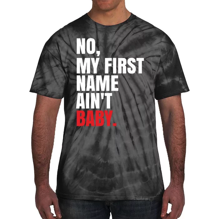 Funny Saying No My First Name Aint Baby Tie-Dye T-Shirt