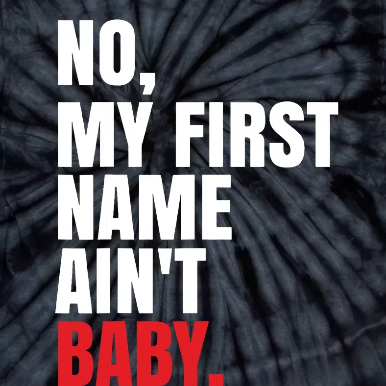 Funny Saying No My First Name Aint Baby Tie-Dye T-Shirt