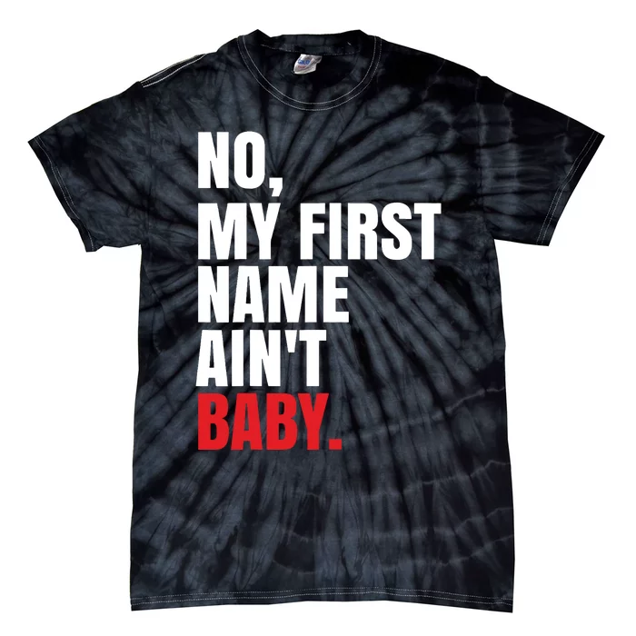 Funny Saying No My First Name Aint Baby Tie-Dye T-Shirt