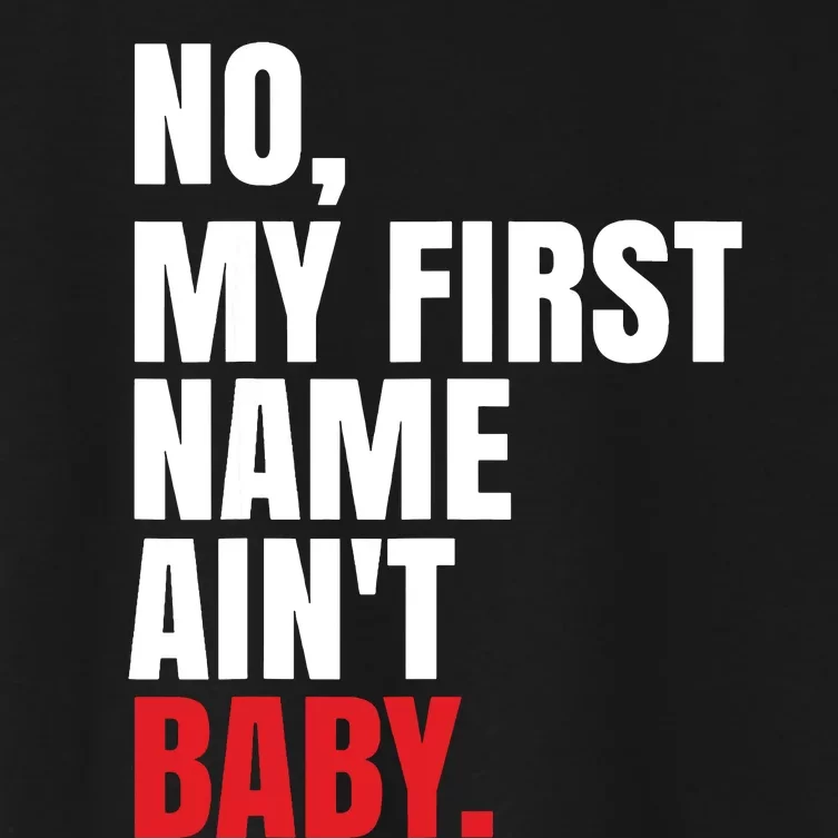 Funny Saying No My First Name Aint Baby Women's Crop Top Tee