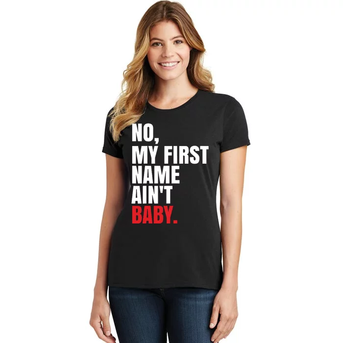 Funny Saying No My First Name Aint Baby Women's T-Shirt