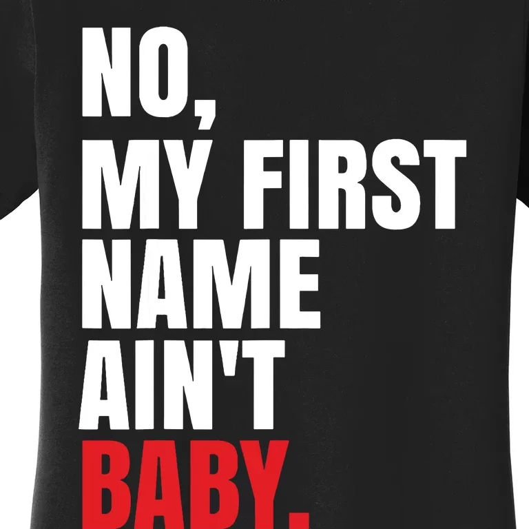 Funny Saying No My First Name Aint Baby Women's T-Shirt