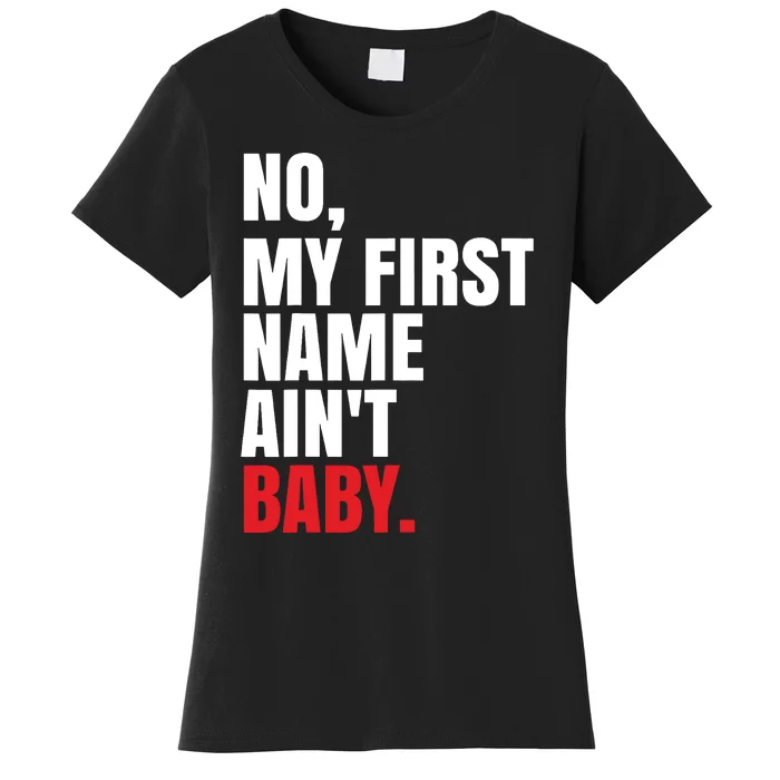 Funny Saying No My First Name Aint Baby Women's T-Shirt