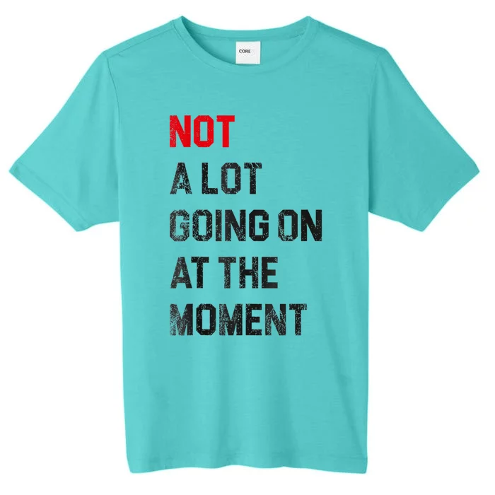 Funny Sarcastic Not A Lot Going On At The Moment Lazy Bored ChromaSoft Performance T-Shirt