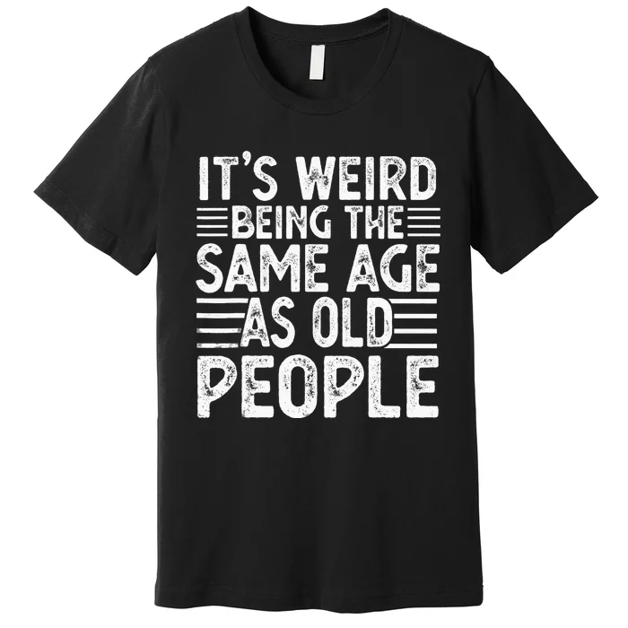 Funny Sarcastic Novelty Graphic Premium T-Shirt