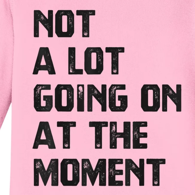 Funny Sarcastic Not A Lot Going On At The Moment Baby Long Sleeve Bodysuit