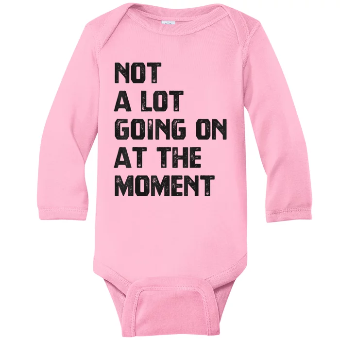 Funny Sarcastic Not A Lot Going On At The Moment Baby Long Sleeve Bodysuit