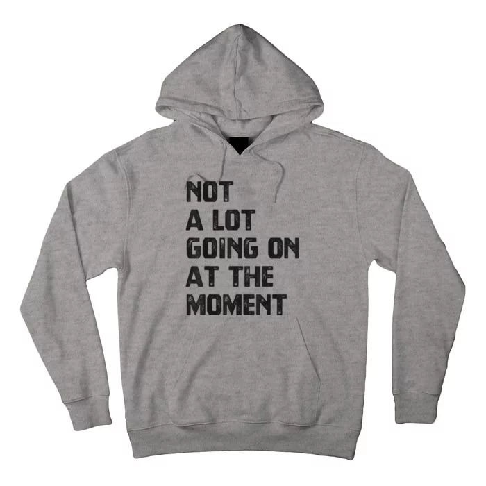 Funny Sarcastic Not A Lot Going On At The Moment Tall Hoodie