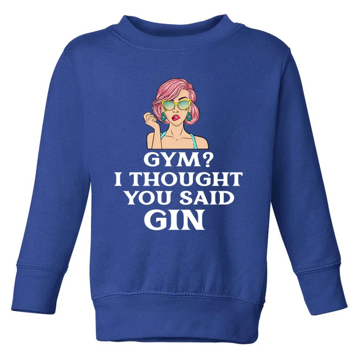 Funny Sarcastic Novelty Design Gym?i Thought You Said Gin Gift Toddler Sweatshirt