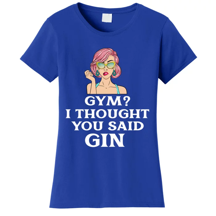 Funny Sarcastic Novelty Design Gym?i Thought You Said Gin Gift Women's T-Shirt