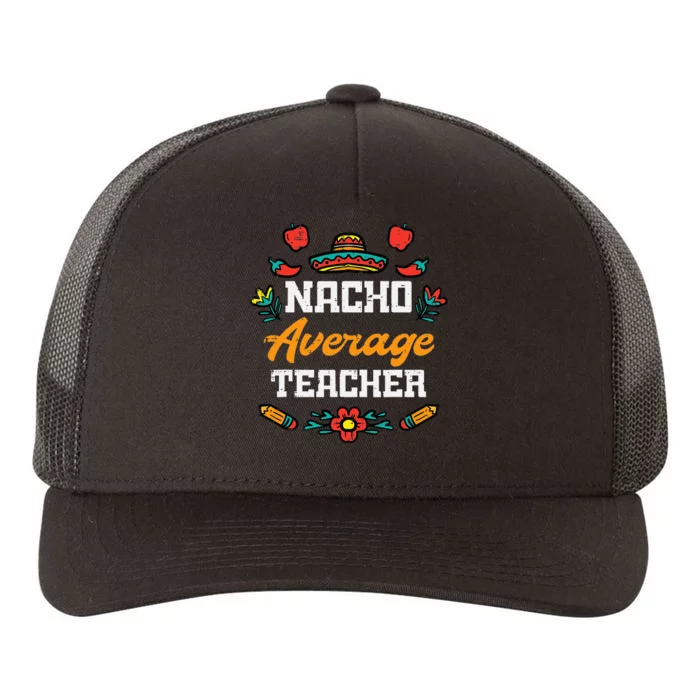 Funny Saying Nacho Average Teacher Humor Mexican Yupoong Adult 5-Panel Trucker Hat