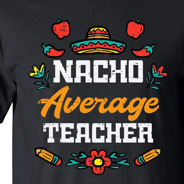 Funny Saying Nacho Average Teacher Humor Mexican Tall T-Shirt