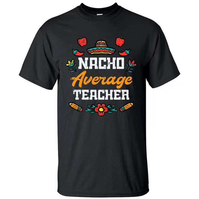 Funny Saying Nacho Average Teacher Humor Mexican Tall T-Shirt