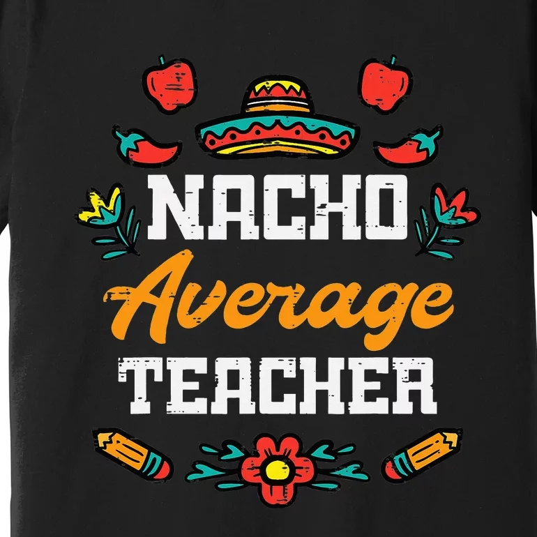 Funny Saying Nacho Average Teacher Humor Mexican Premium T-Shirt