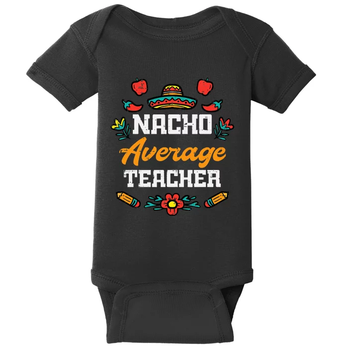 Funny Saying Nacho Average Teacher Humor Mexican Baby Bodysuit