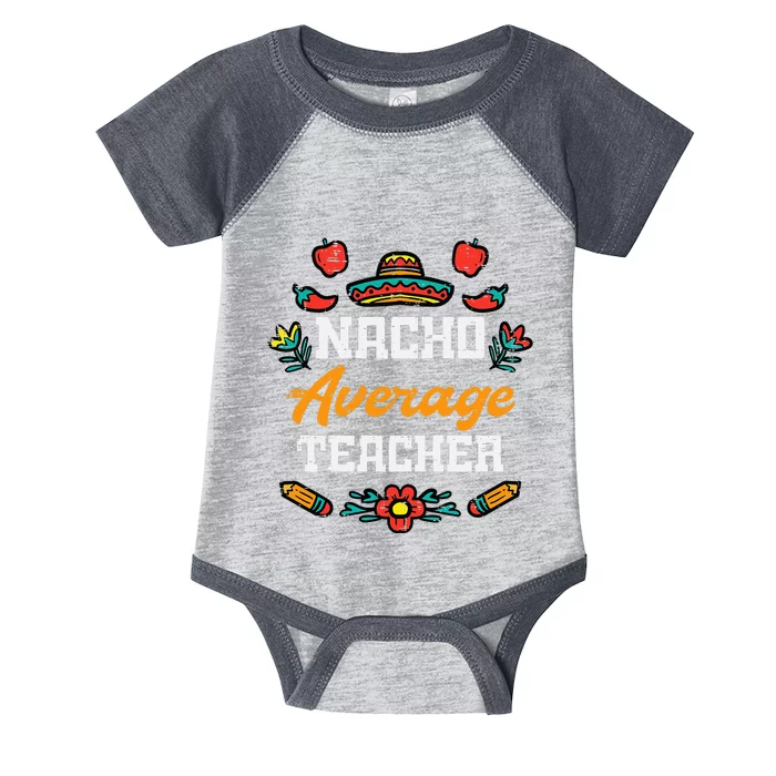 Funny Saying Nacho Average Teacher Humor Mexican Infant Baby Jersey Bodysuit