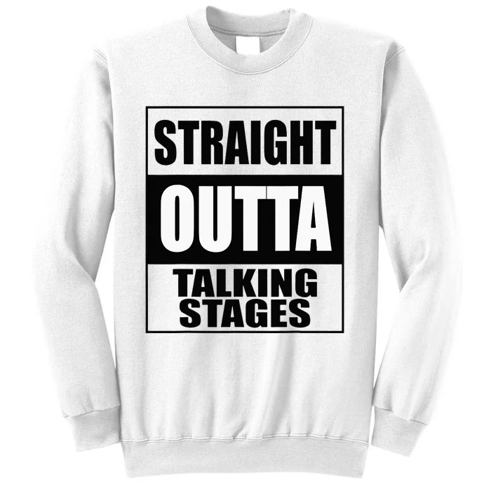 Funny Straight Outta Talking Stages for Singles Dating Sweatshirt