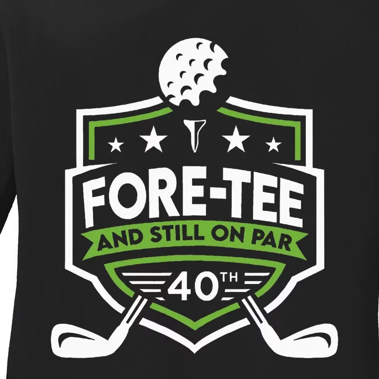 Foretee Still On Par 40th Golf Birthday Ladies Long Sleeve Shirt