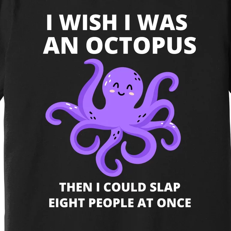 Funny Sarcastic Octopus Gift Premium T-Shirt