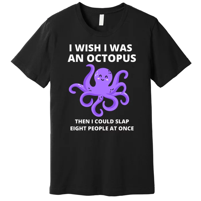 Funny Sarcastic Octopus Gift Premium T-Shirt