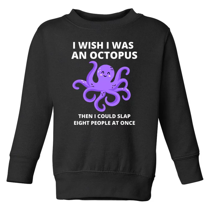 Funny Sarcastic Octopus Gift Toddler Sweatshirt