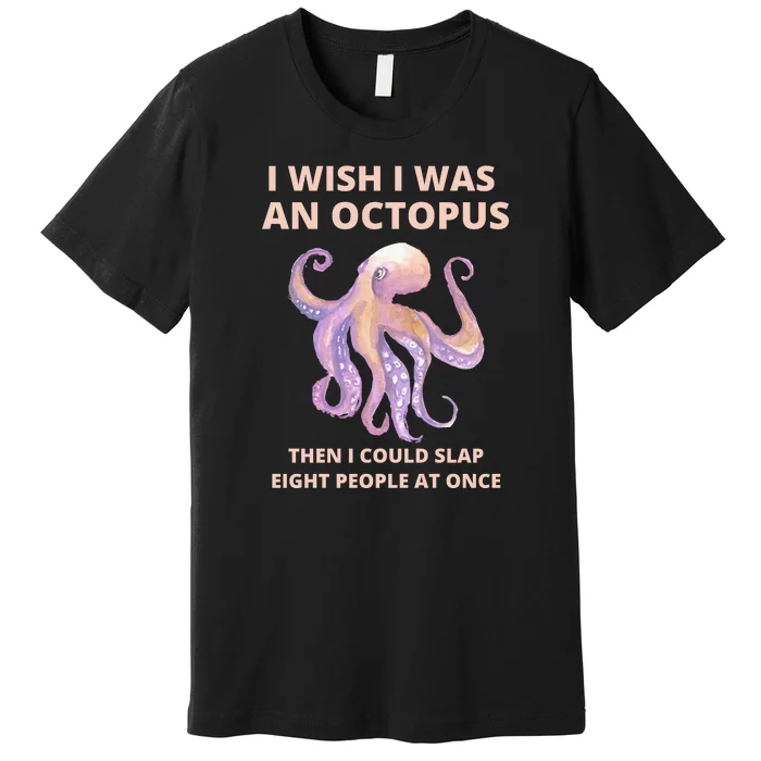 Funny Sarcastic Octopus Gift Premium T-Shirt