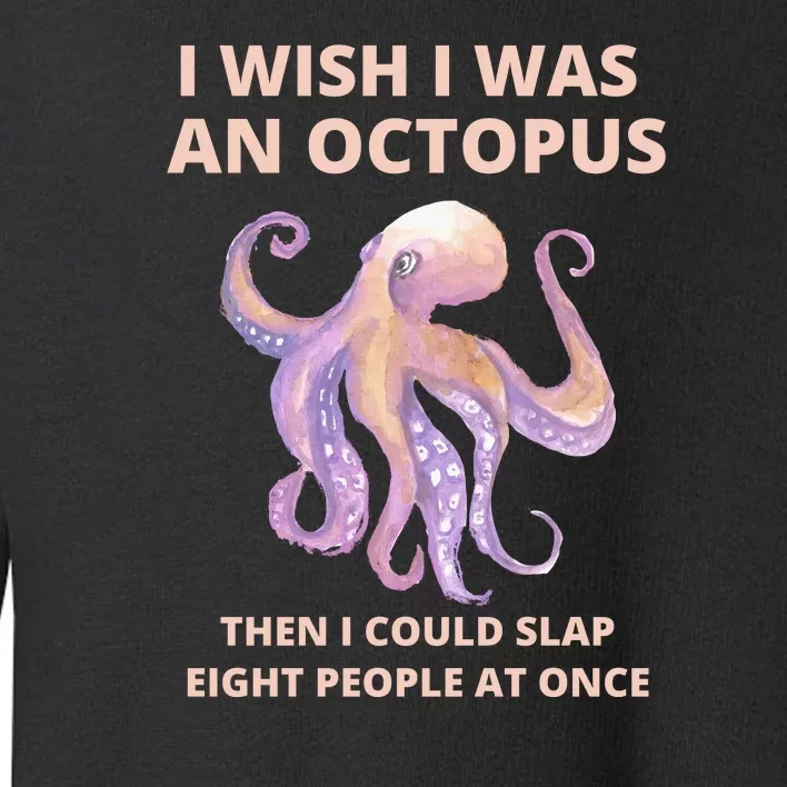 Funny Sarcastic Octopus Gift Toddler Sweatshirt