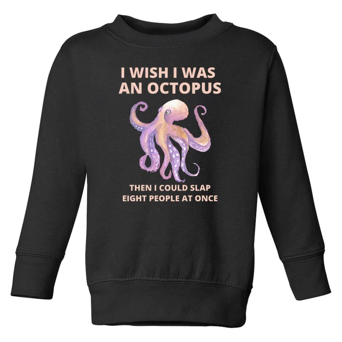 Funny Sarcastic Octopus Gift Toddler Sweatshirt