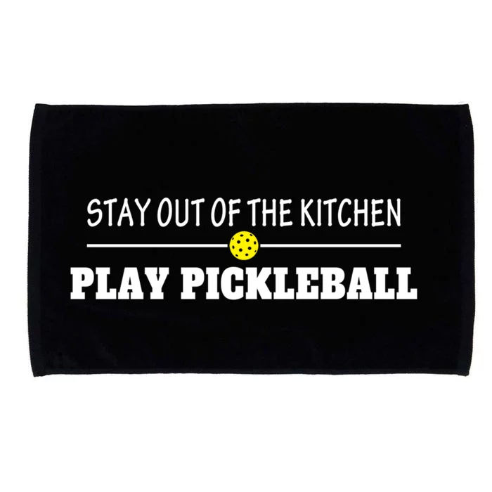 Funny Stay Out Of The Kitchen Play Pickleball Gift Microfiber Hand Towel