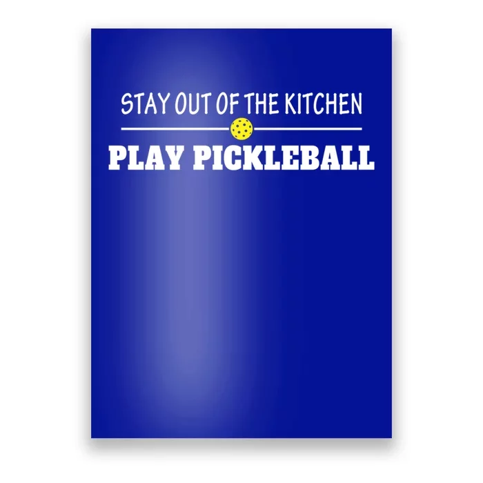 Funny Stay Out Of The Kitchen Play Pickleball Gift Poster