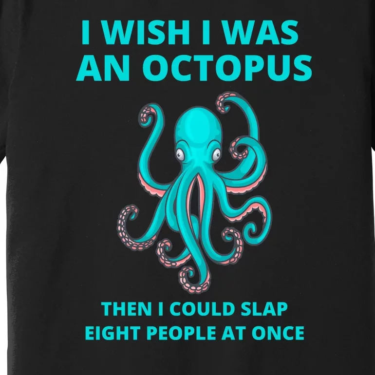 Funny Sarcastic Octopus Gift Premium T-Shirt