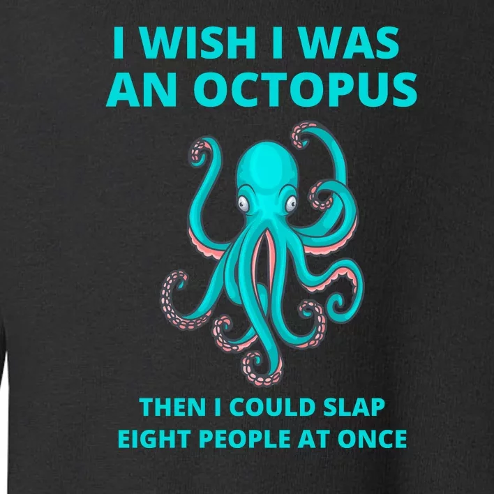 Funny Sarcastic Octopus Gift Toddler Sweatshirt